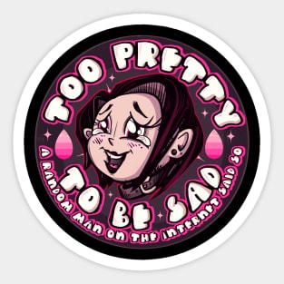 Too Pretty To Be Sad Sticker